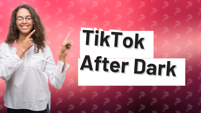 TikTok After Dark