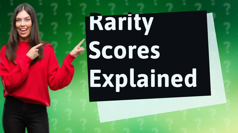 Rarity Scores Explained