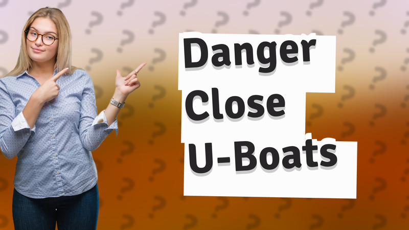 Danger Close U-Boats