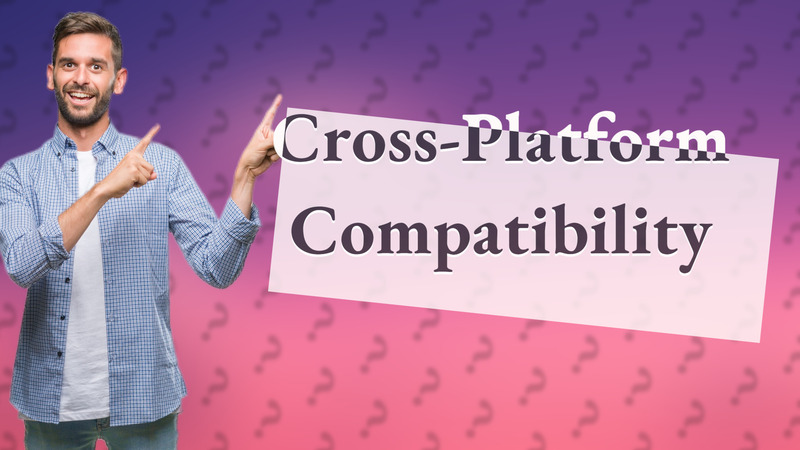 Cross-Platform Compatibility
