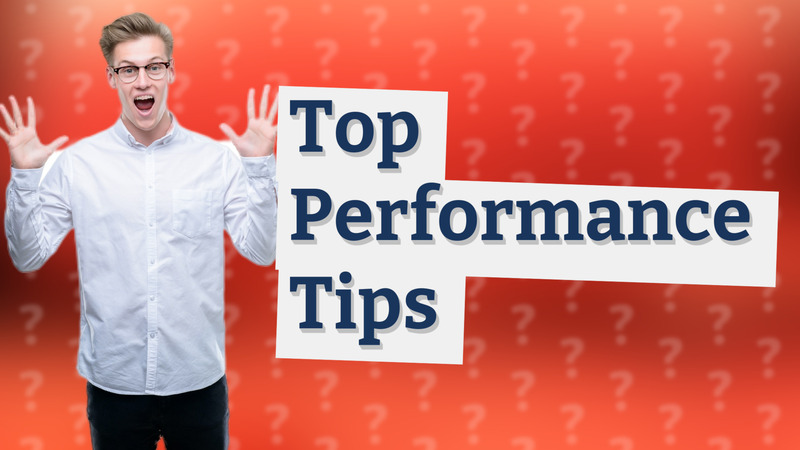 Top Performance Tips