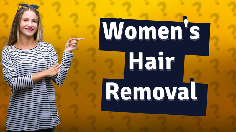 Women's Hair Removal