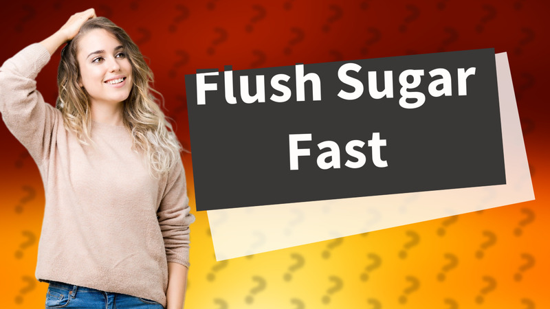 Flush Sugar Fast