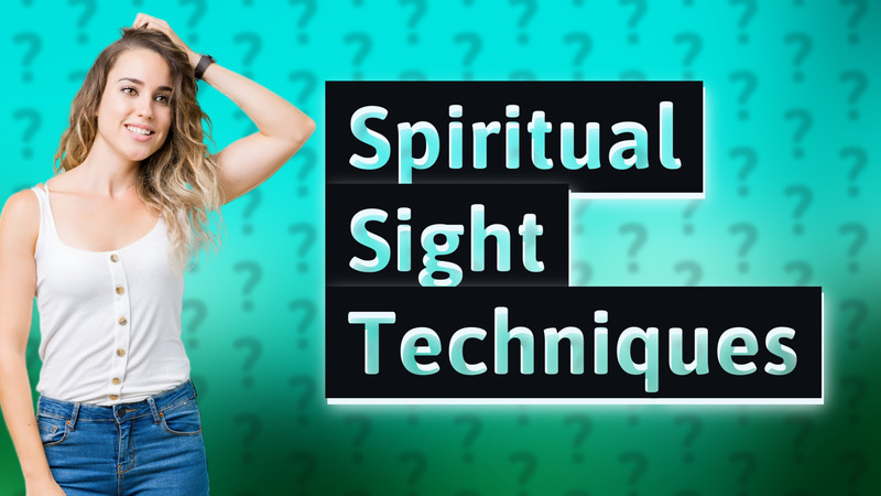 Spiritual Sight Techniques