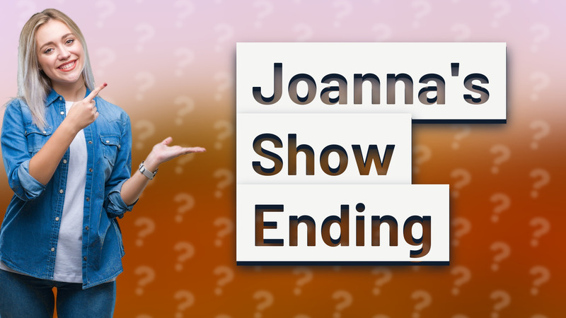 Joanna's Show Ending