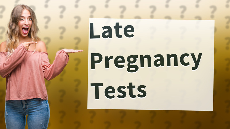 Late Pregnancy Tests