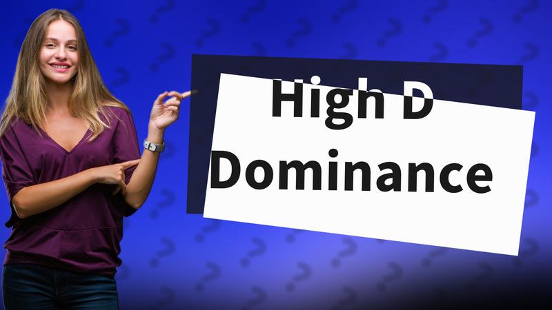 High D Dominance