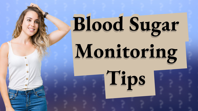 Blood Sugar Monitoring Tips
