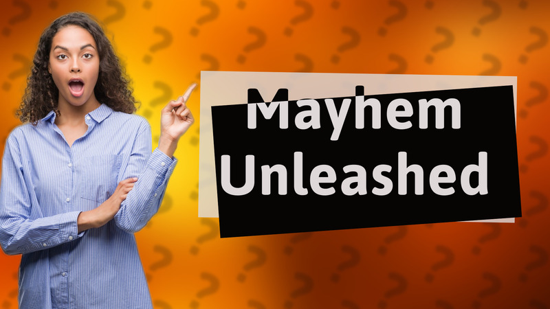 Mayhem Unleashed
