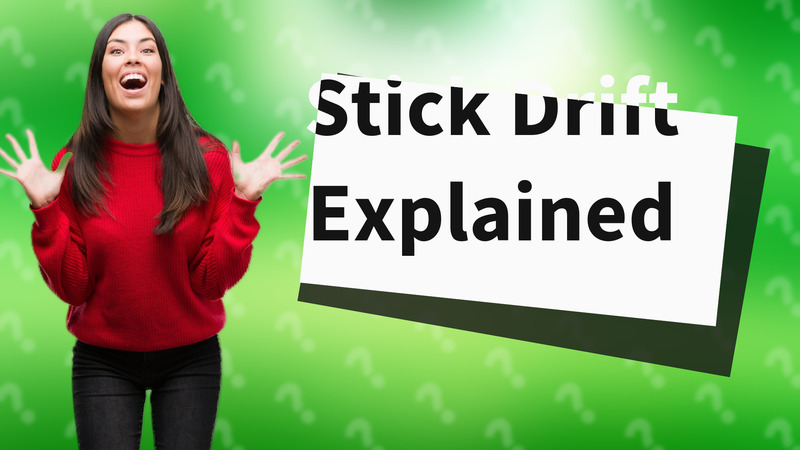 Stick Drift Explained