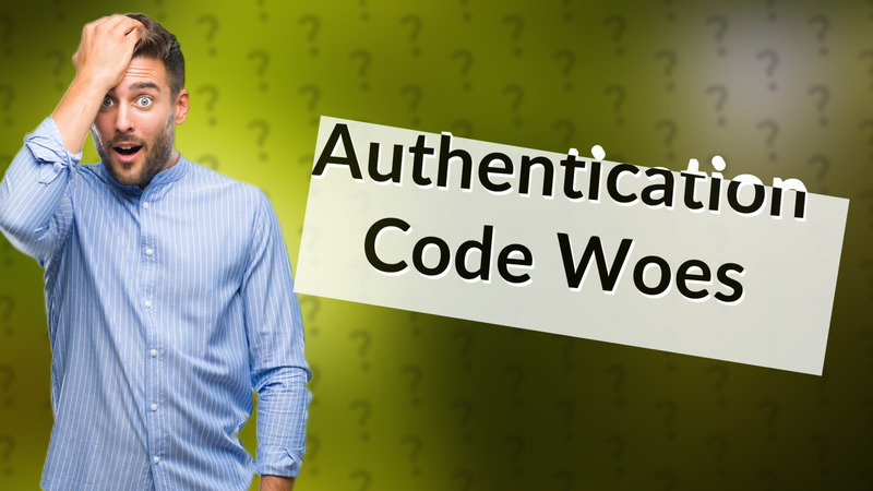 Authentication Code Woes