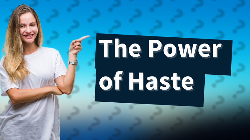 The Power of Haste