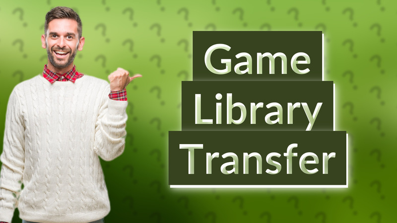 Game Library Transfer