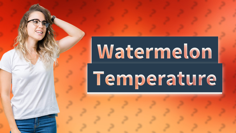 Watermelon Temperature