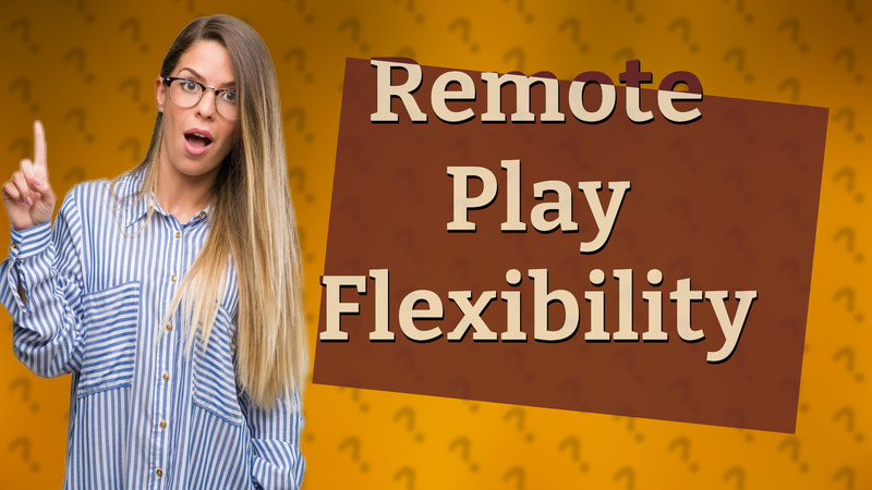 Remote Play Flexibility