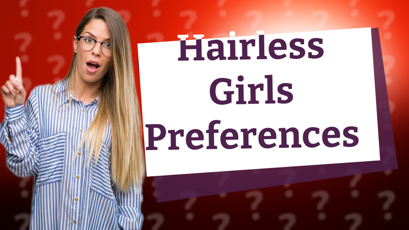 Hairless Girls Preferences