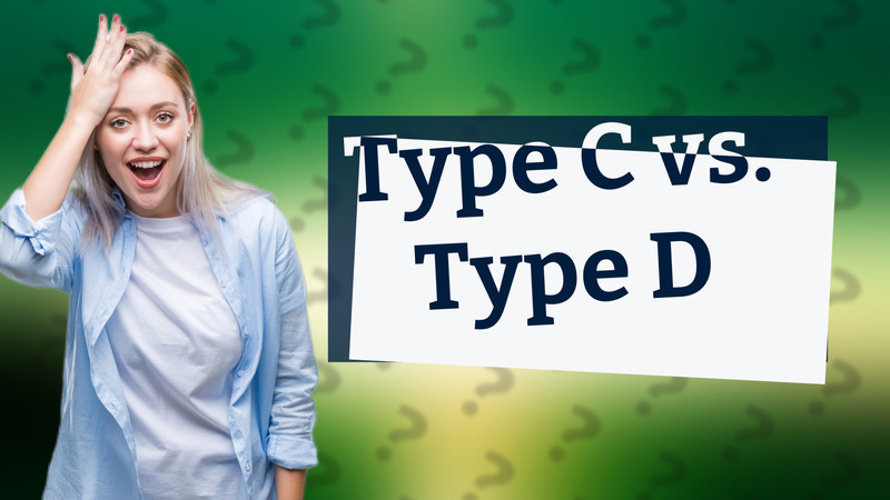 Type C vs. Type D