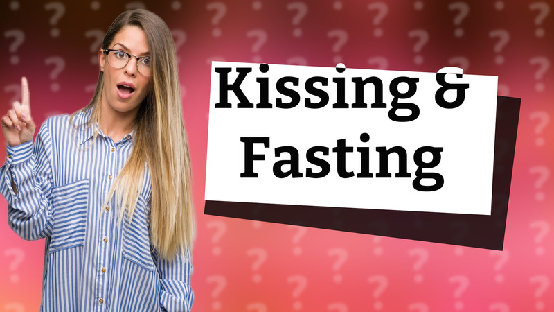Kissing & Fasting