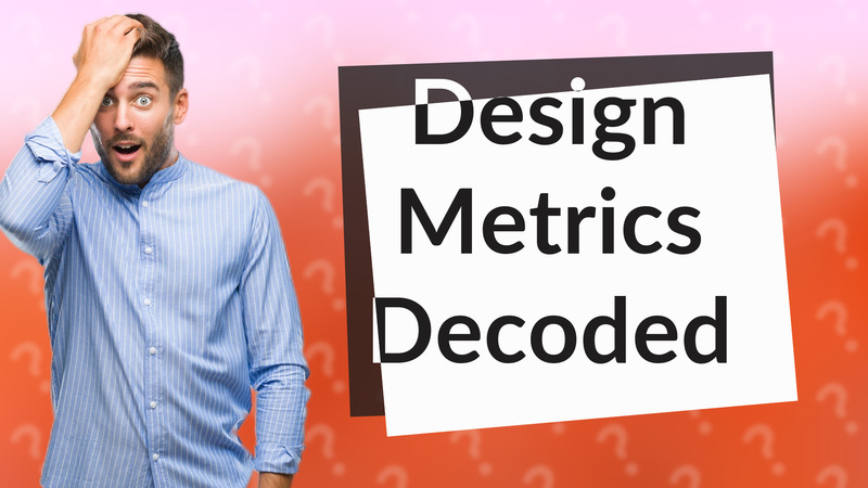 Design Metrics Decoded