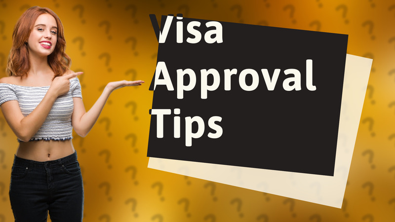 Visa Approval Tips