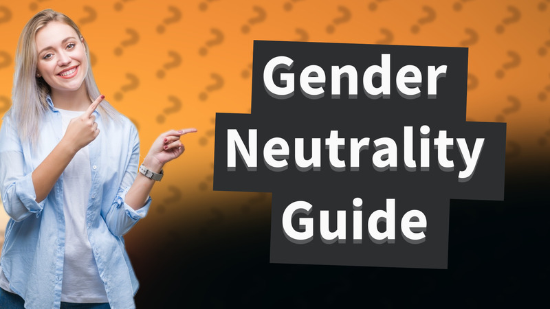 Gender Neutrality Guide