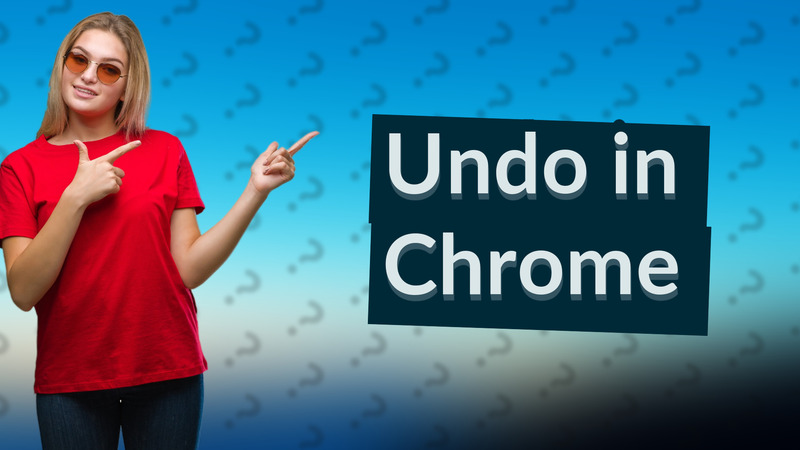 Undo in Chrome