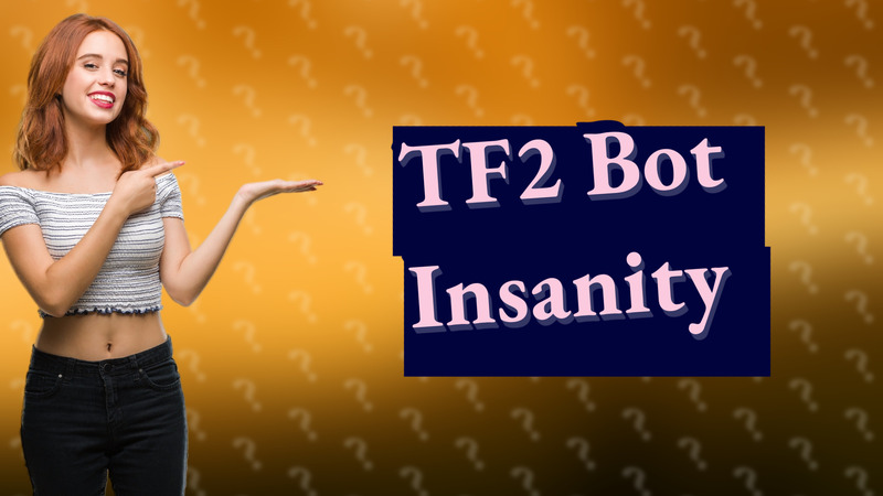 TF2 Bot Insanity