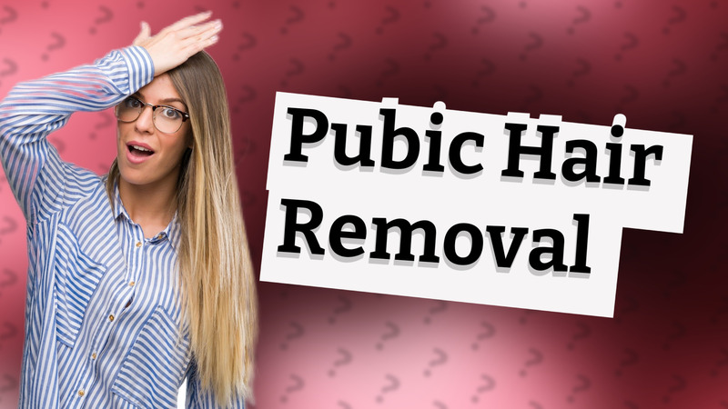 Pubic Hair Removal