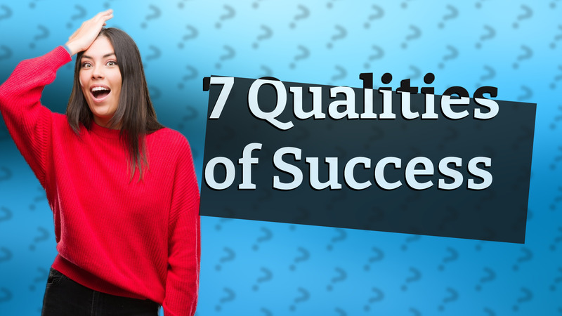 7 Qualities of Success