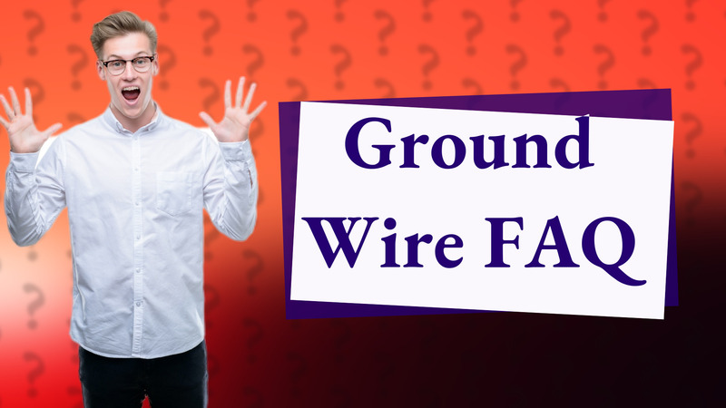 Ground Wire FAQ