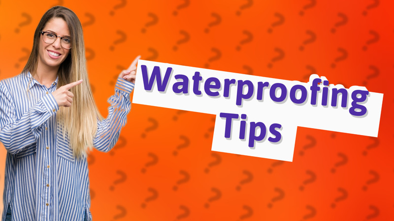 Waterproofing Tips