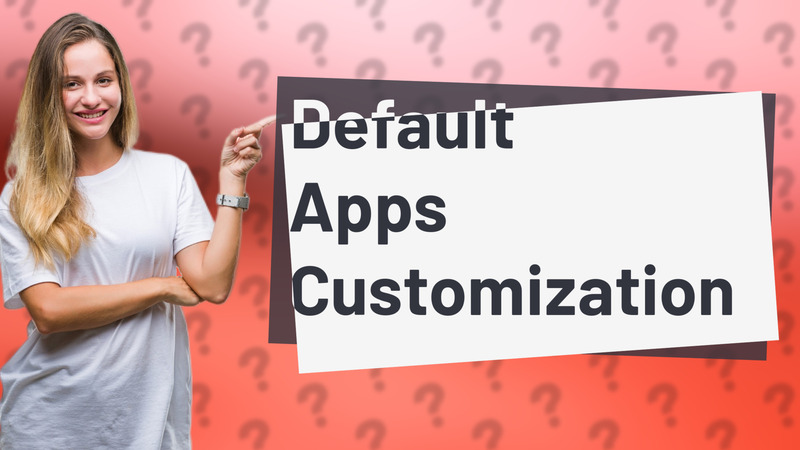 Default Apps Customization