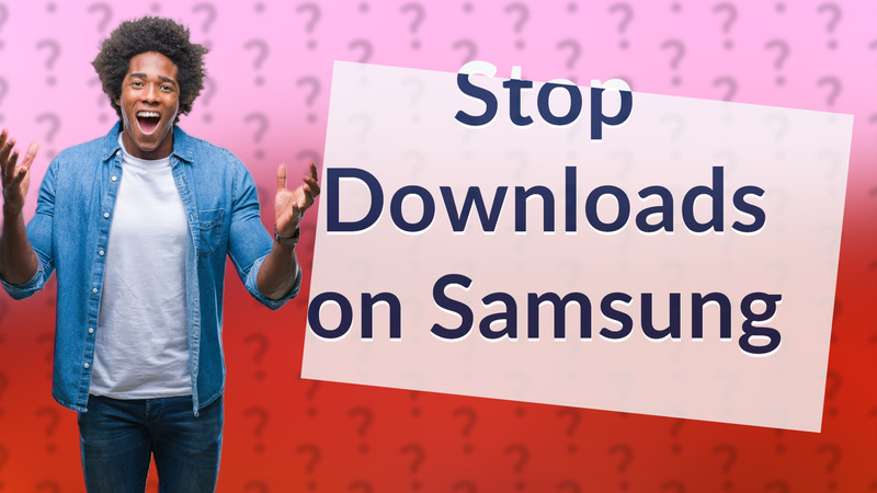 Stop Downloads on Samsung