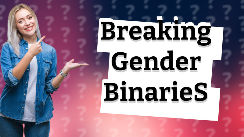 Breaking Gender BinarieS