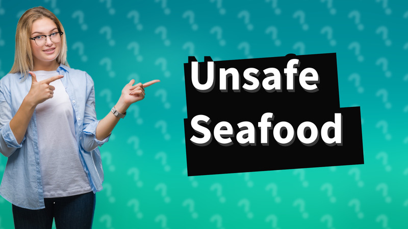 Unsafe Seafood