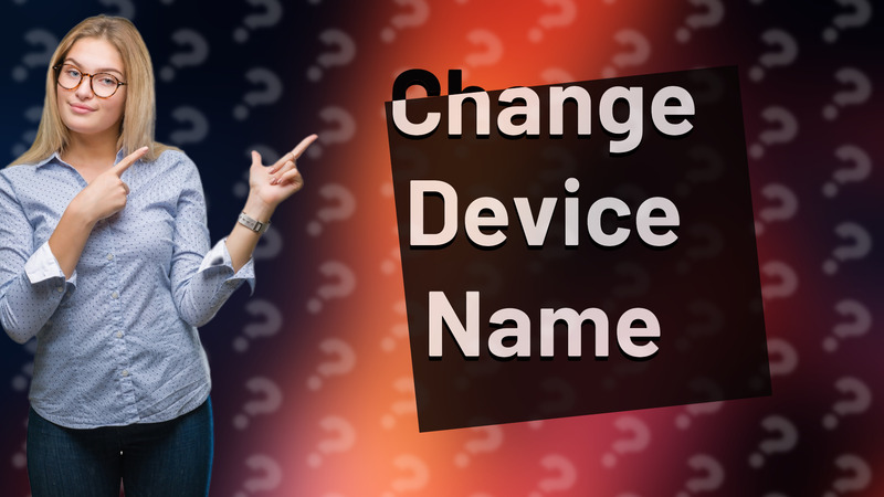 Change Device Name