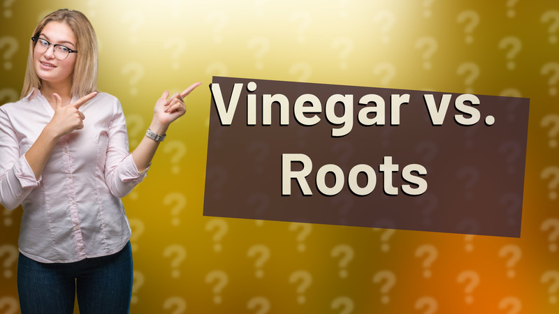 Vinegar vs. Roots