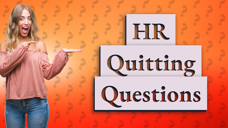 HR Quitting Questions