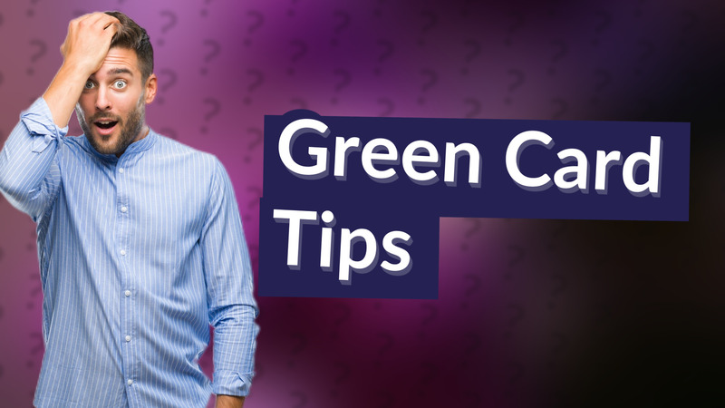 Green Card Tips