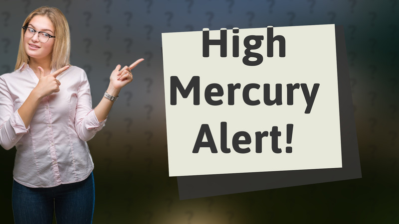 High Mercury Alert!