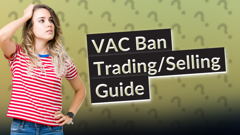 VAC Ban Trading/Selling Guide