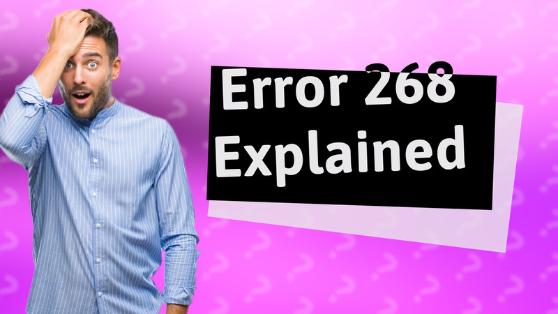 Error 268 Explained
