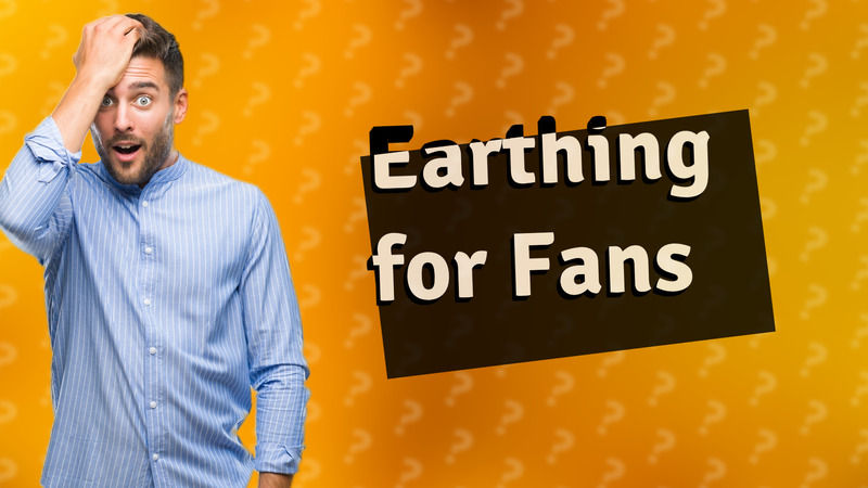 Earthing for Fans