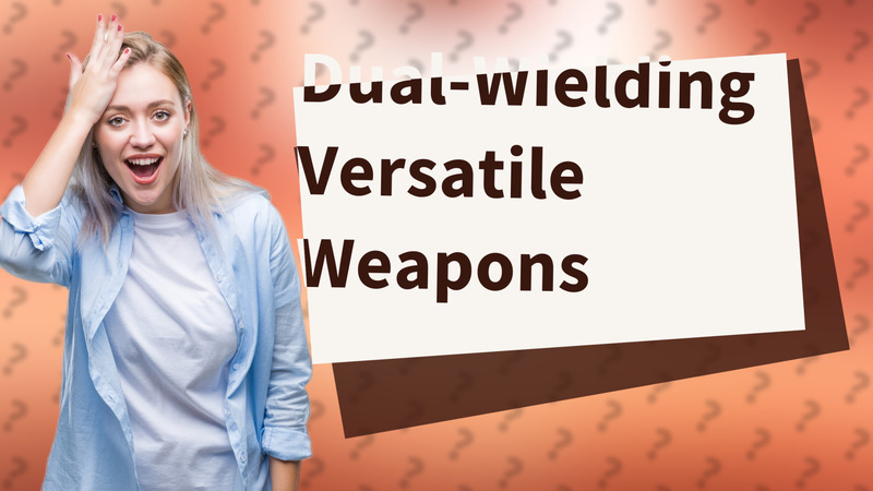 Dual-Wielding Versatile Weapons