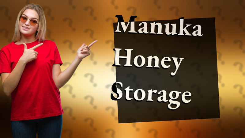 Manuka Honey Storage