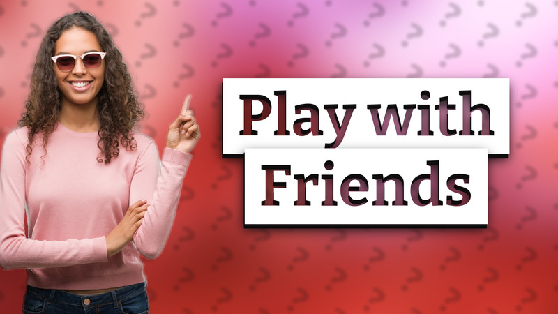 Play with Friends