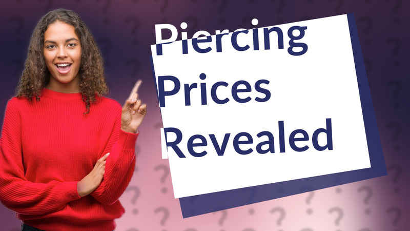 Piercing Prices Revealed
