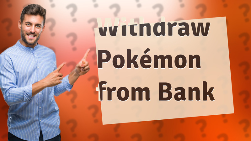 Withdraw Pokémon from Bank