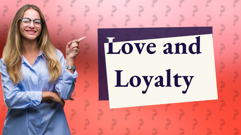 Love and Loyalty