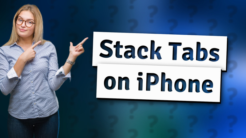 Stack Tabs on iPhone